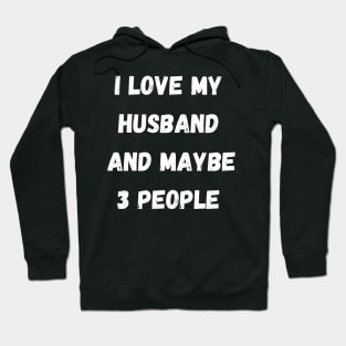 I LOVE MY HUSBAND AND MAYBE 3 PEOPLE Hoodie